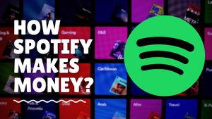 Spotify Business Model and How Spotify makes money